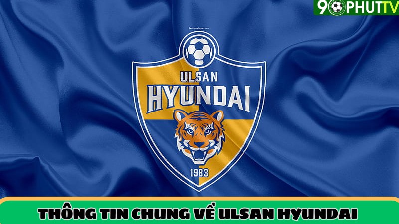 Thông tin tổng quan về Ulsan Hyundai FC
